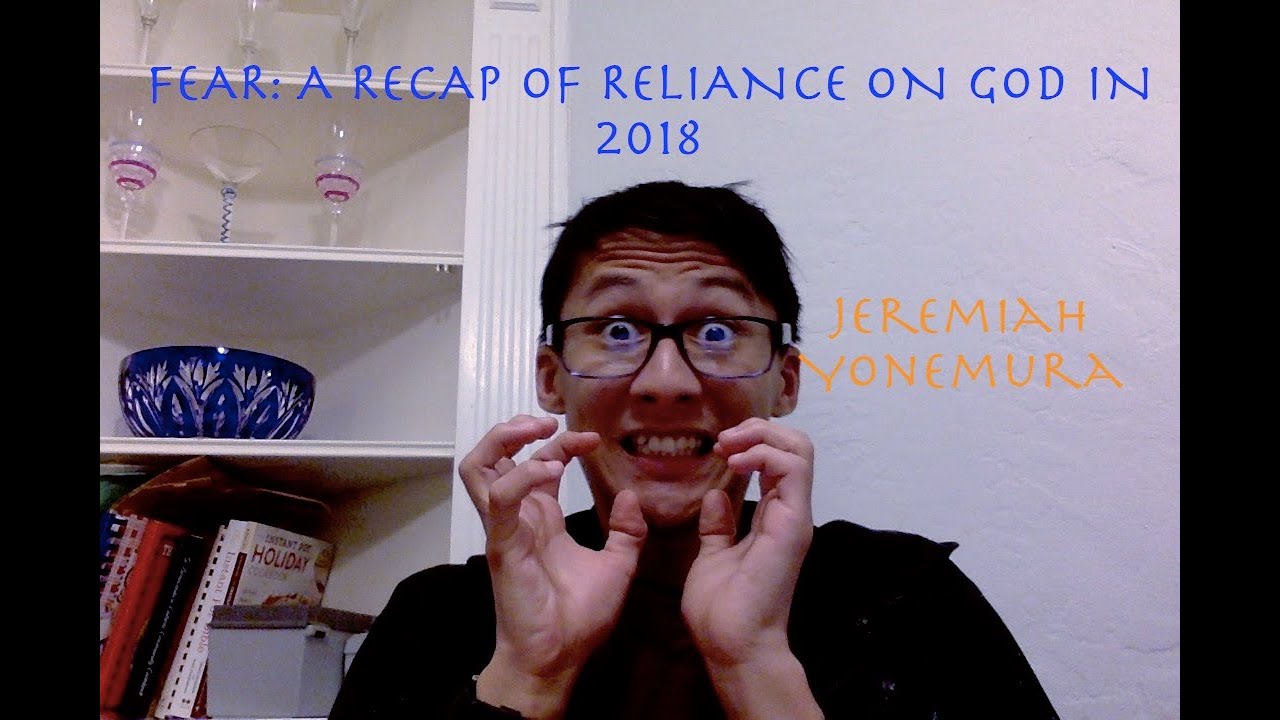 Fear: A Recap of Reliance on God in 2018 {S1, SEASON SPECIAL, LIVE}