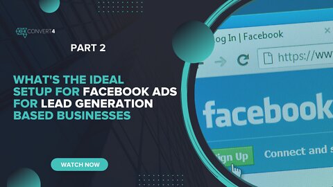 What's the ideal setup for Facebook ads for lead generation based businesses - Part 2