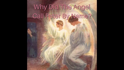 Why Did The Angel Call Peter By Name?