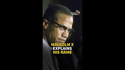 MALCOLM X EXPLAINS HIS NAME