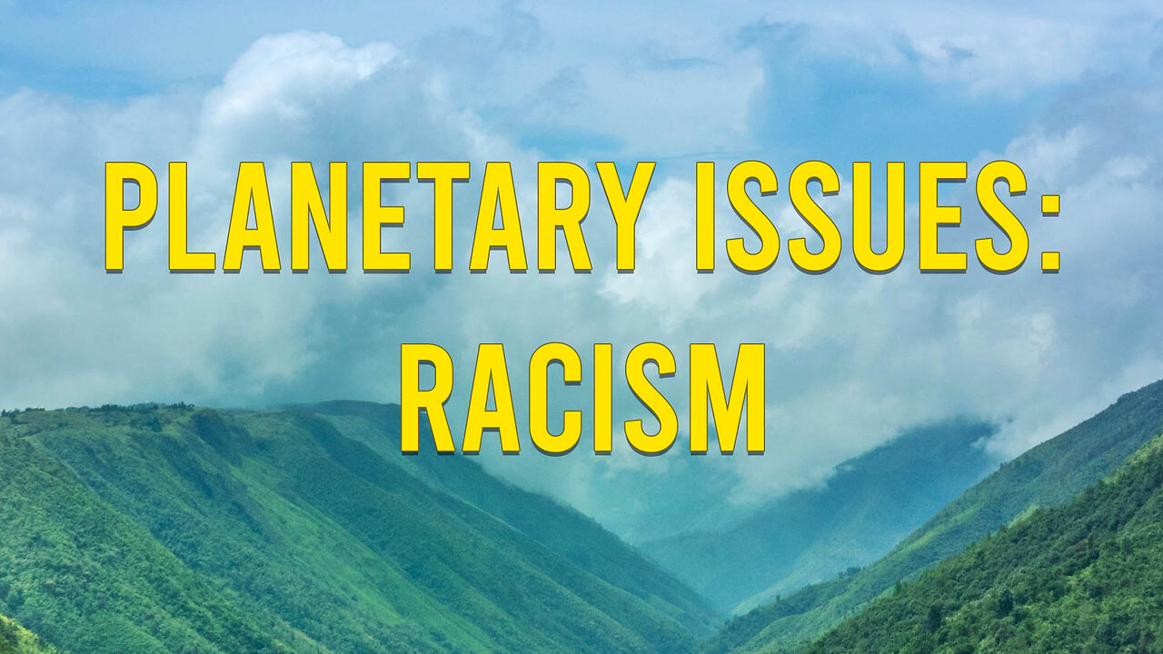 Planetary Issues: Racism