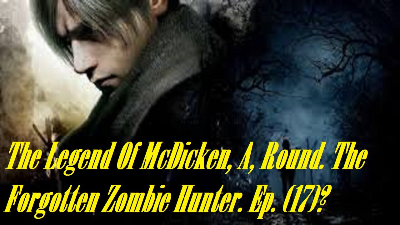 The Legend Of McDicken, A, Round. The Forgotten Zombie Hunter. Ep. (17)? #residentevil4remake