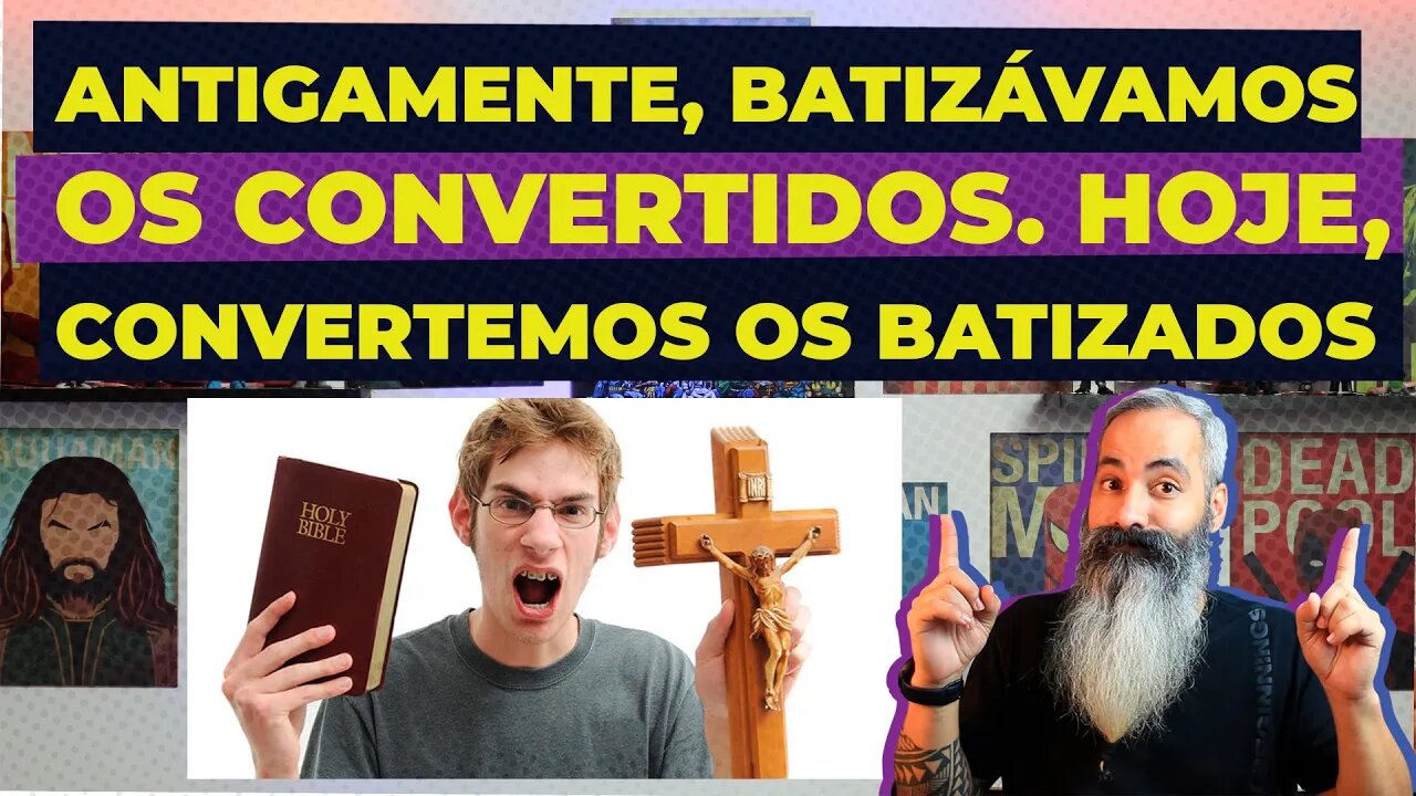 ANTIGAMENTE BATIZÁVAMOS OS CONVERTIDOS, HOJE TEMOS QUE CONVERTER OS BATIZADOS