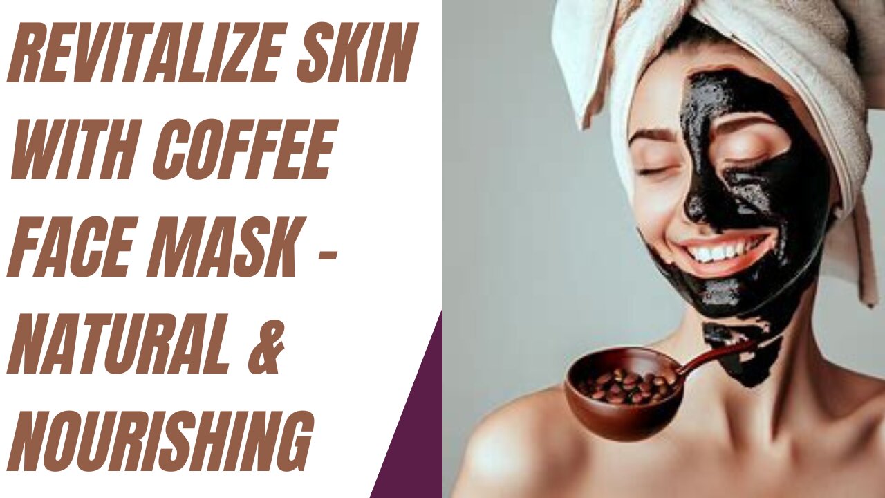 Revitalize Skin With Coffee Face Mask - Natural & Nourishing