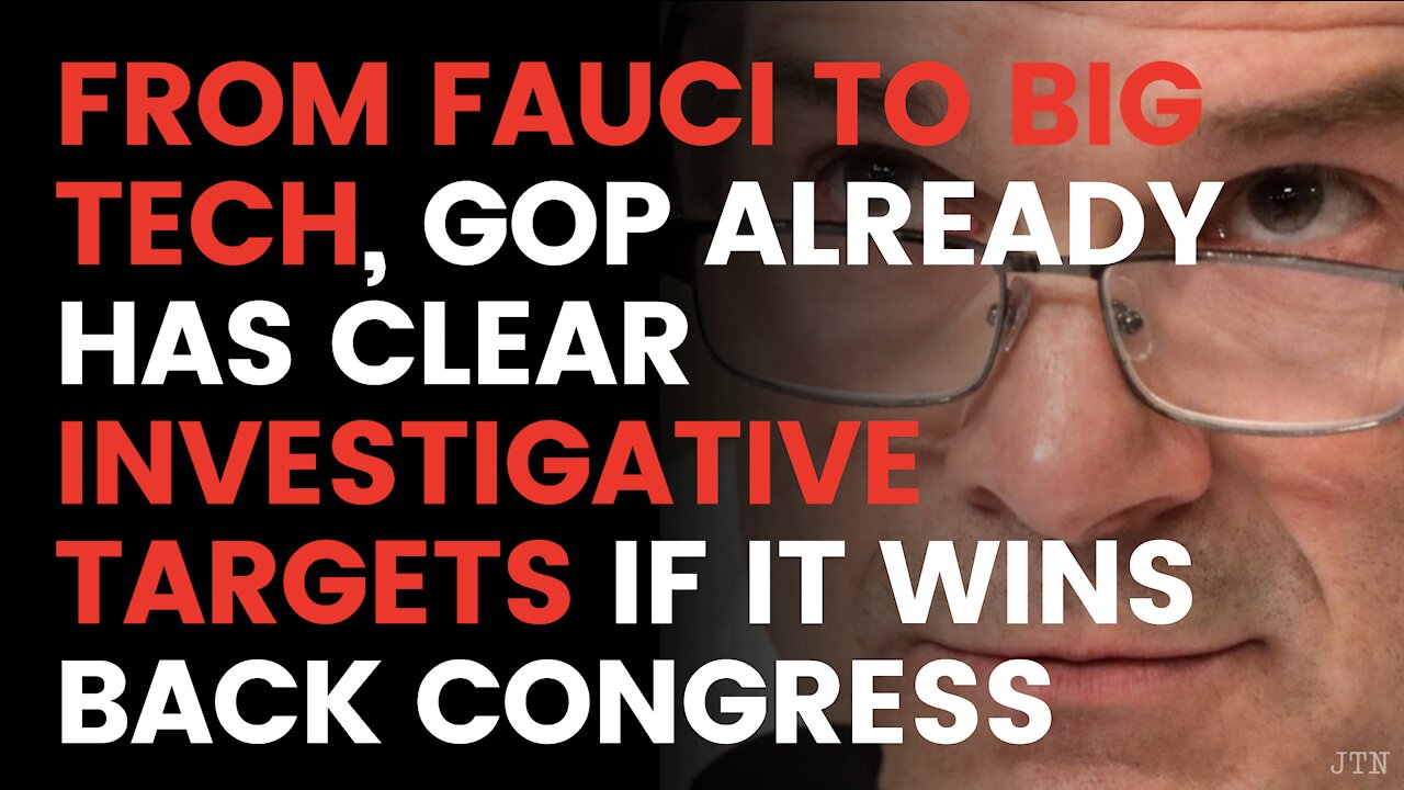 From Fauci to Big Tech, GOP already has clear investigative targets if it wins back Congress