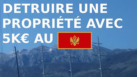 Destruction, pour faire construire une maison au Monténégro