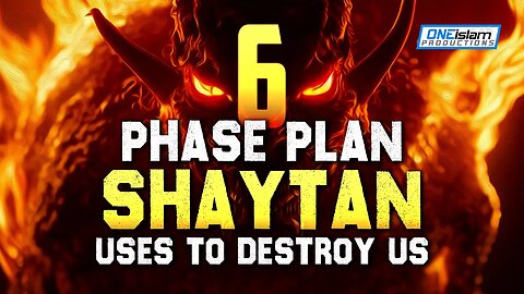 6 PHASE PLAN THAT SHAYTAN USES TO DESTROY US