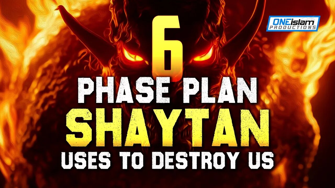 6 PHASE PLAN THAT SHAYTAN USES TO DESTROY US