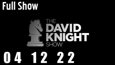 DAVID KNIGHT (Full Show) - 04_12_22 Tuesday