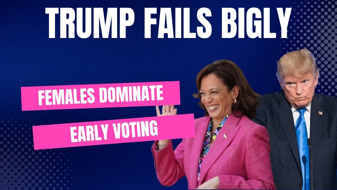 Trump Fails Bigly, Females Dominate Early Voting