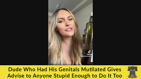 Dude Who Had His Genitals Mutilated Gives Advise to Anyone Stupid Enough to Do It Too