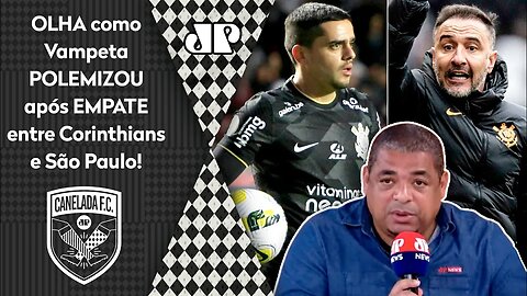 "Ó! A 1ª COISA que o Corinthians TEM QUE FAZER é..." OLHA como Vampeta POLEMIZOU após 1x1 com o SPFC