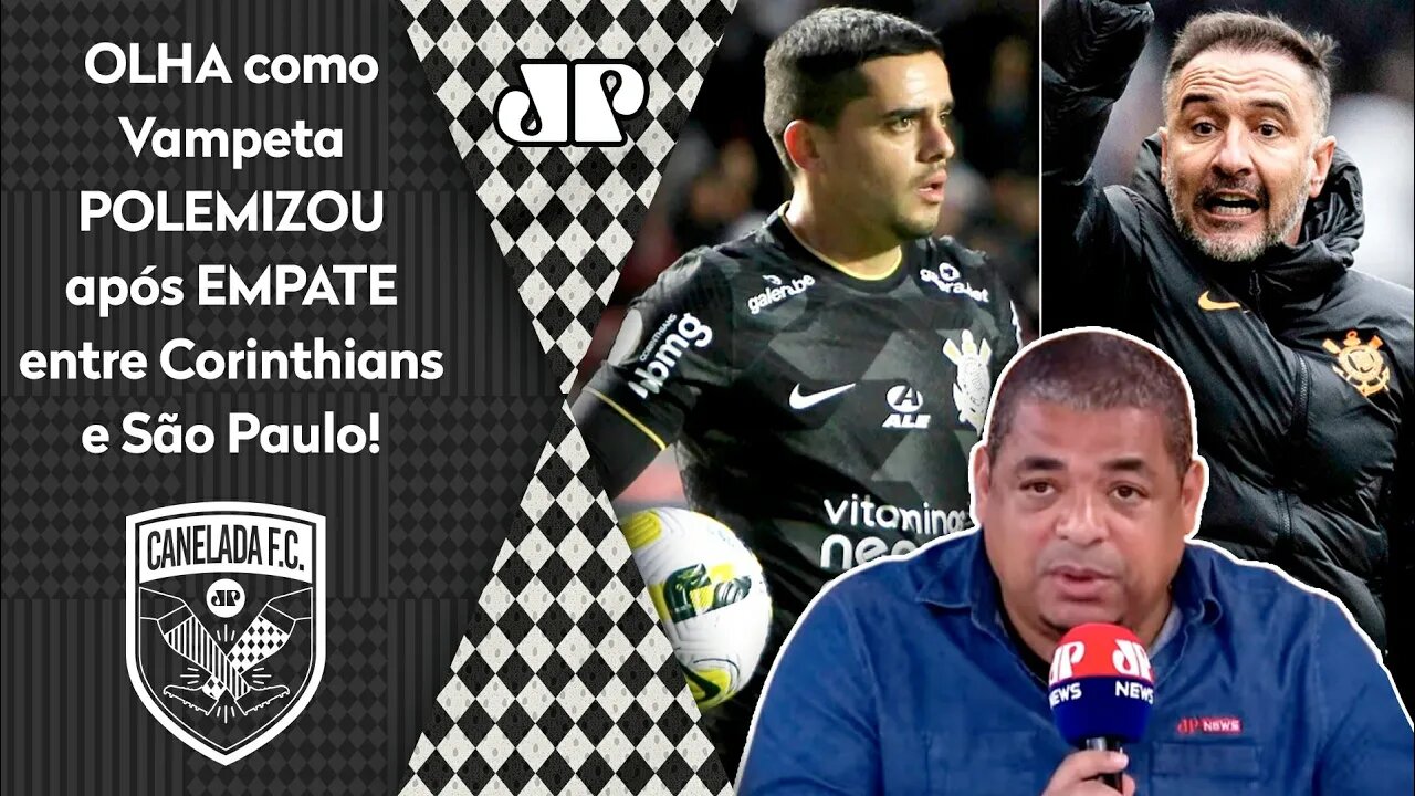 "Ó! A 1ª COISA que o Corinthians TEM QUE FAZER é..." OLHA como Vampeta POLEMIZOU após 1x1 com o SPFC