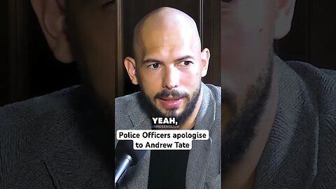 Police Officers are apologising to Andrew Tate for what’s happening to him
