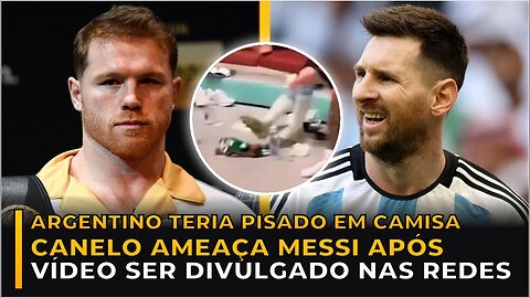 INUSITADO - CANELO ALVAREZ AMEAÇA MESSI!