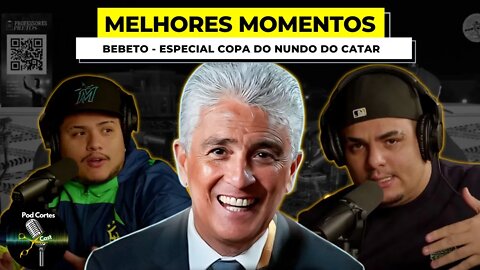 MELHORES MOMENTOS BEBETO [ESPECIAL COPA DO MUNDO DO CATAR] - Podpah