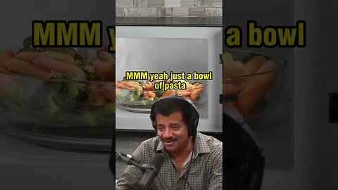 Microwave ovens are very good for heating lasagna. Neil Degrasse Tyson & Joe Rogan