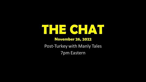 The Chat (11/26/2022) Post-Turkey with Manly Tales