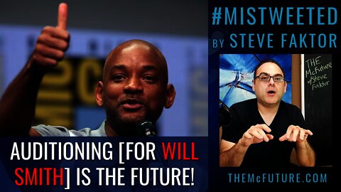 The Future is Auditioning [for Will Smith] | Mistweeted by Steve Faktor 5.5 | The McFuture Podcast