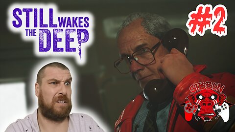 Things are getting worse!! TheGibbonTV plays Still Wakes the Deep Part 2! Let's Play series