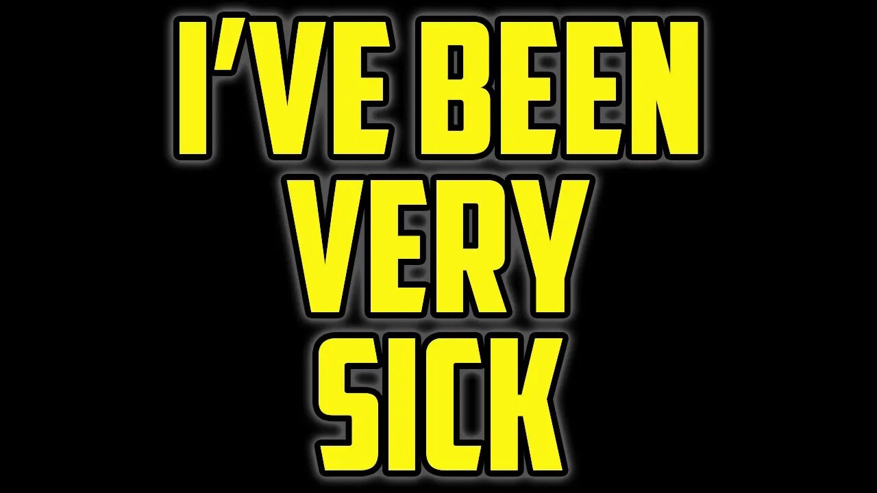 I've Been Very Sick - We Had To Go To The Hospital
