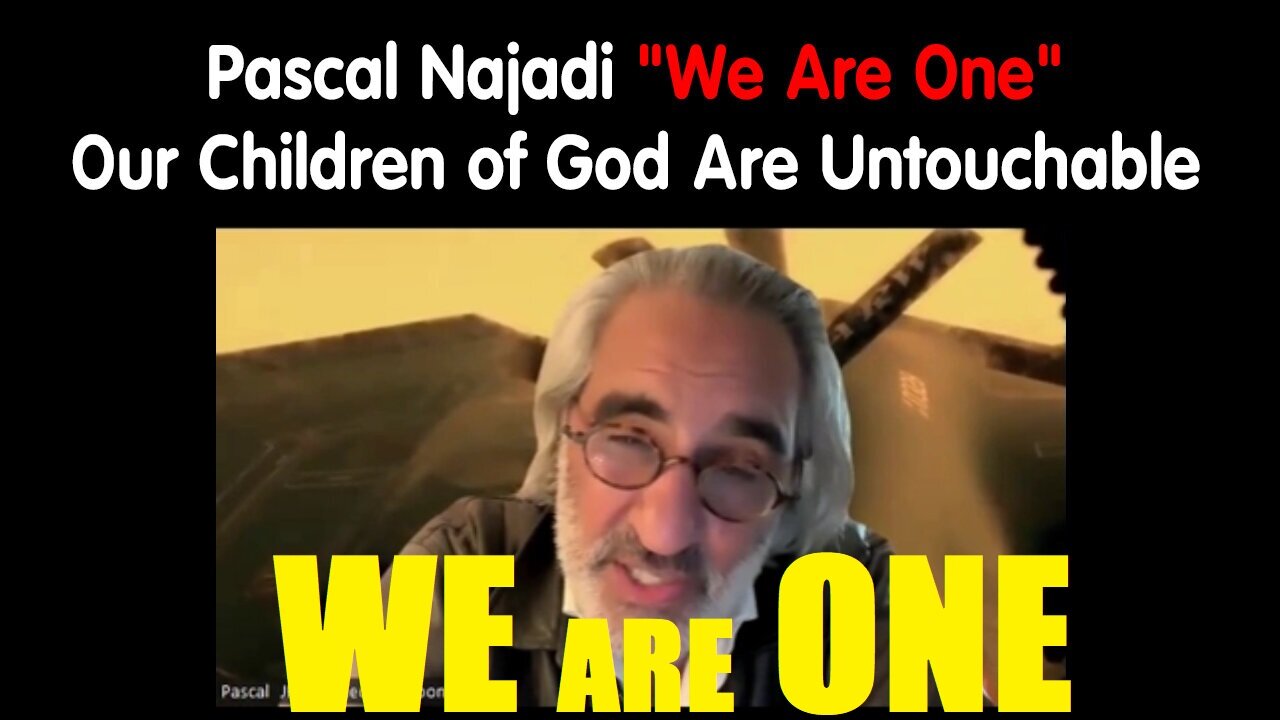 Pascal Najadi "We Are One" - Our Children of God Are Untouchable