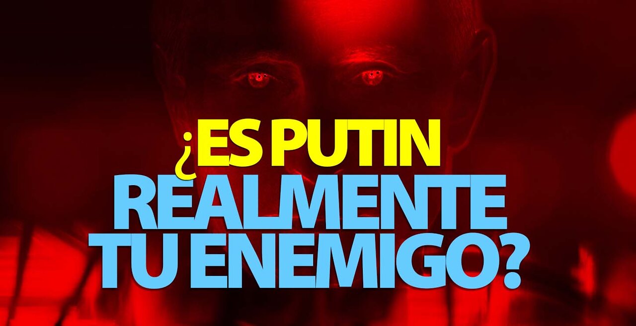 ¿ES PUTIN REALMENTE TU ENEMIGO?