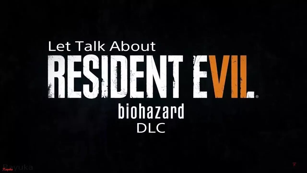 Let Talk About Resident Evil 7 & it DLC