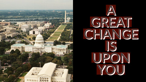 A GREAT CHANGE IS UPON YOU