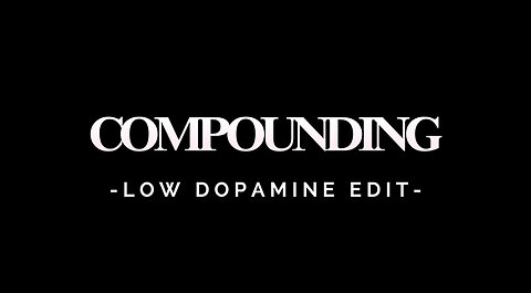 COMPOUNDING - LOW DOPAMINE EDIT