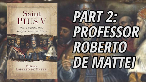 Interview with Professor Roberto De Mattei | Saint Pius V | Part 2