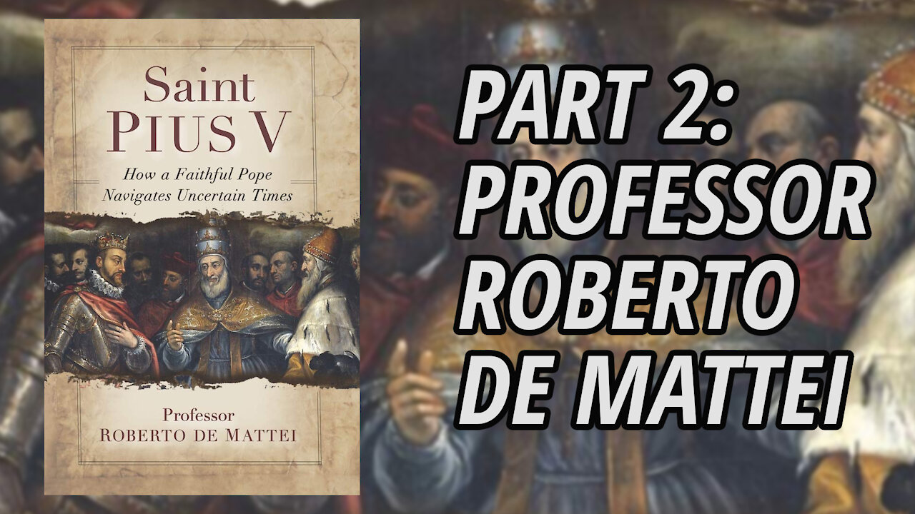 Interview with Professor Roberto De Mattei | Saint Pius V | Part 2