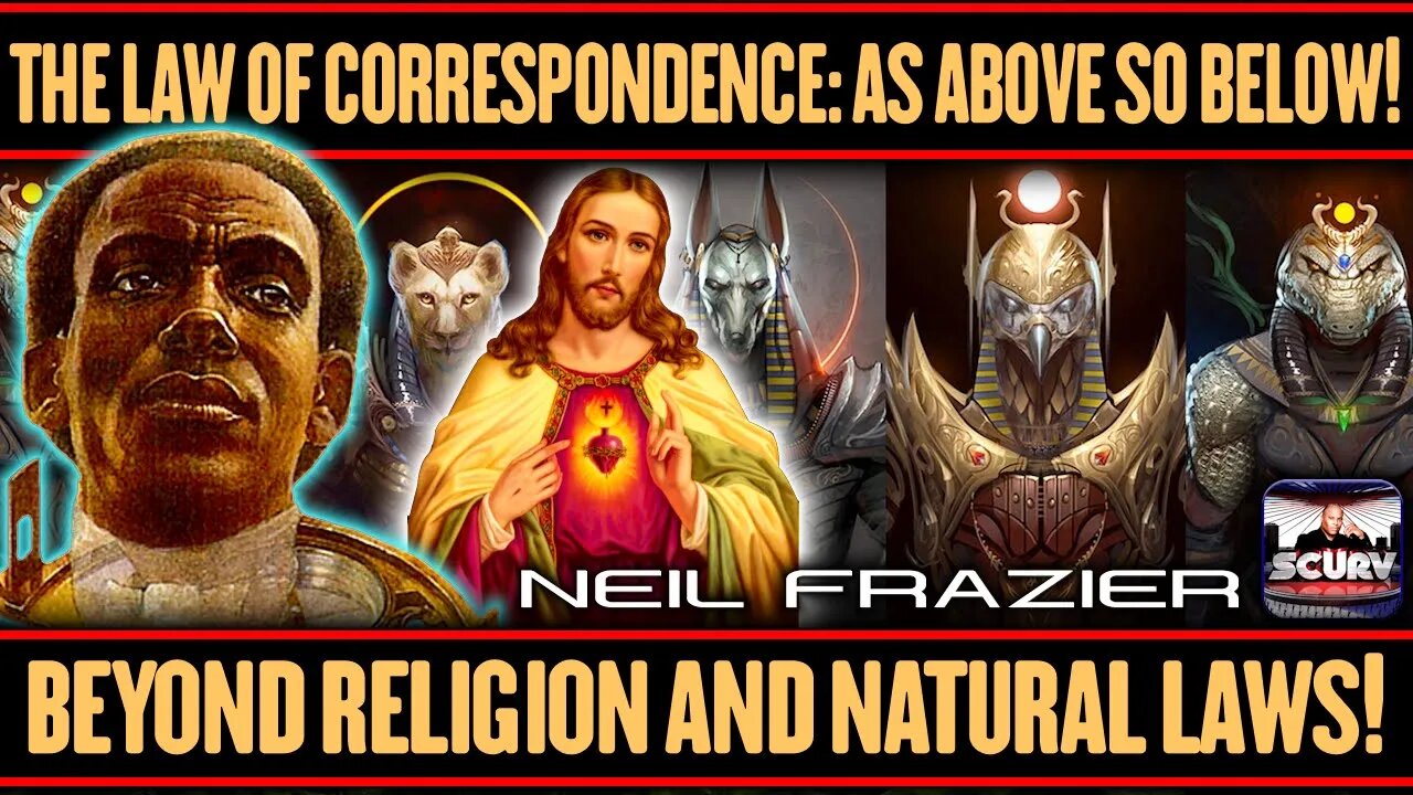 THE LAW OF CORRESPONDENCE: AS ABOVE | BEYOND RELIGION AND NATURAL LAWS | NEIL FRAZIER | LANCESCURV