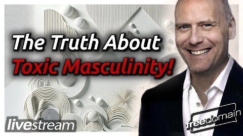 The Truth About Toxic Masculinity!
