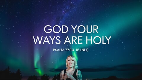 God Your Ways Are Holy | Psalm 77:10-15 (NLT) | Praise and Worship Songs #praiseandworship #psalms