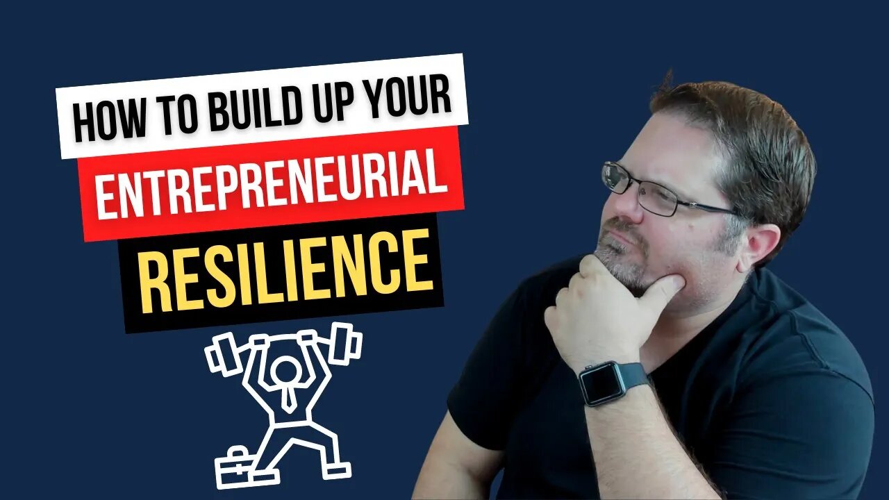 How To Build Up Your Entrepreneurial Resilience - Tips for Tough Times