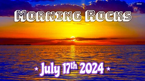 🌅 Morning Rocks - 7.17.24