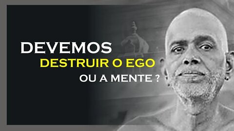 DEVEMOS DESTRUIR O EGO OU A MENTE, RAMANA MAHARSHI DUBLADO, MOTIVAÇÃO MESTRE