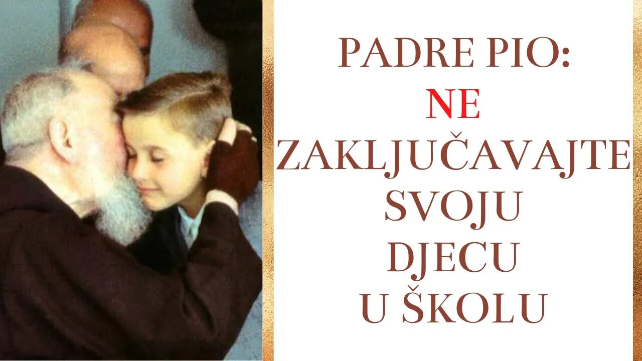 Padre Pio: Ne zaključavajte svoju djecu u školu
