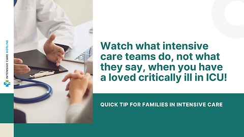 Watch What Intensive Care Teams Do, Not What They Say, When You have a Loved Critically Ill in ICU!