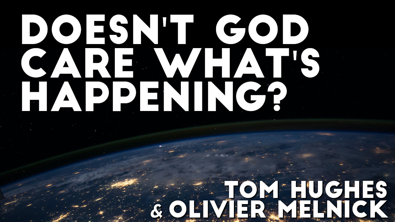 Doesn't God Care What's Happening? | Tom Hughes and Olivier Melnick