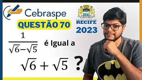 O número 1/√6- √5 é igual ao número √6+√5? Prova SEDUC RECIFE 2023 Banca CEBRASPE | Radicais duplos