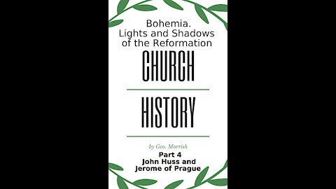 Church History, Lights and Shadows of the Reformation, Bohemia, Part 4, John Huss & Jerome of Prague