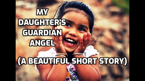 My Daughter's Guardian Angel (A Beautiful Short Story)