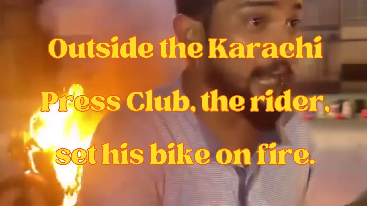 Outside the Karachi Press Club, the rider, set his bike on fire.