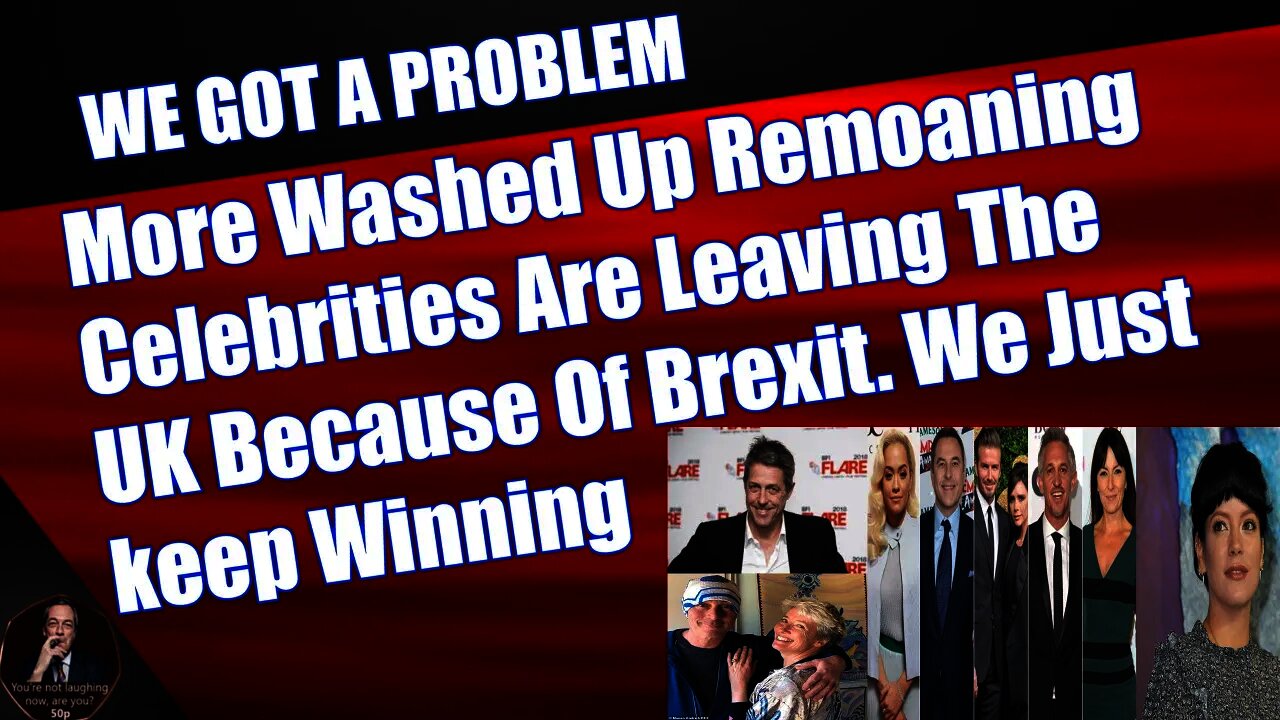 More Remoaning Washed Up Celebrities Are Leaving The UK Because Of Brexit... We Just keep Winning!