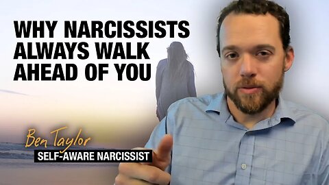 Why Narcissists Always Walk Ahead of You