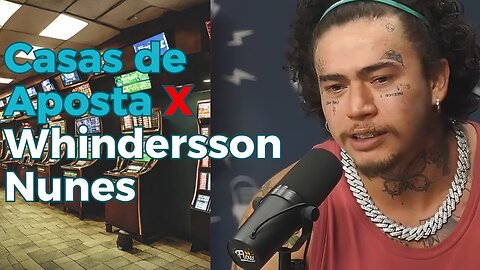 WHINDERSSON NUNES E AS POLÊMICAS CASAS DE APOSTA - VERDADE REVELADA! 002 FLOW