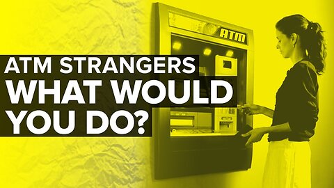 Stranger Approaches You at The ATM: What Would You Do?