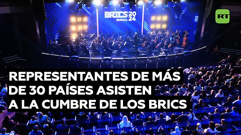 Representantes de más de 30 países asisten a la cumbre de los BRICS
